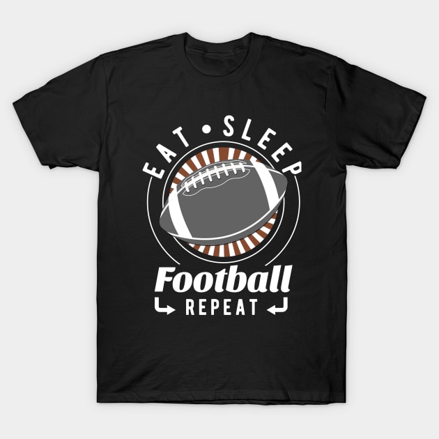 Eat, Sleep, Football Repeat T-Shirt by jrcreativesolutions